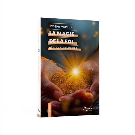 La Magie de la foi - Réalisez vos désirs 3