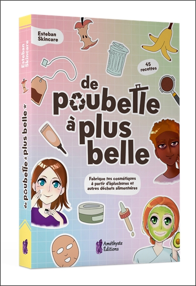 De poubelle à plus belle - Fabrique tes cosmétiques à partir d'épluchures et autres déchets alimentaires 3