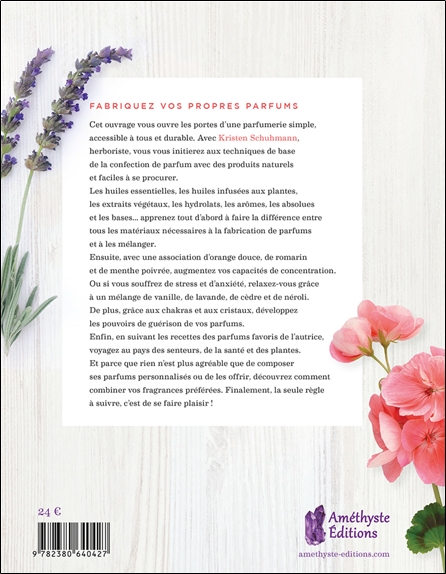 Je fabrique mes parfums au naturel - Des fragrances pour exalter votre coeur, votre corps et votre esprit 2