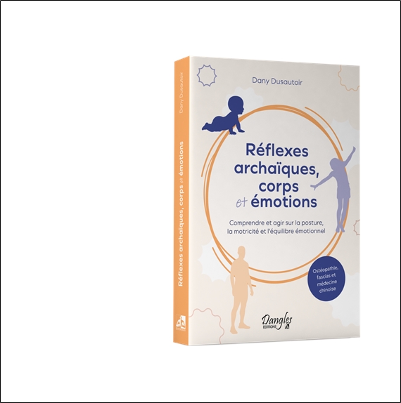 Réflexes archaïques, corps et émotions  Comprendre et agir sur la posture, la motricité et l'équilibre émotionnel 3
