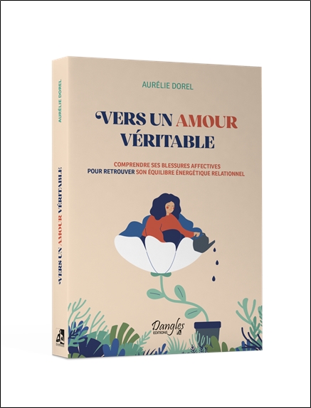 Vers un amour véritable - Comprendre ses blessures affectives pour retrouver son équilibre énergétique 3