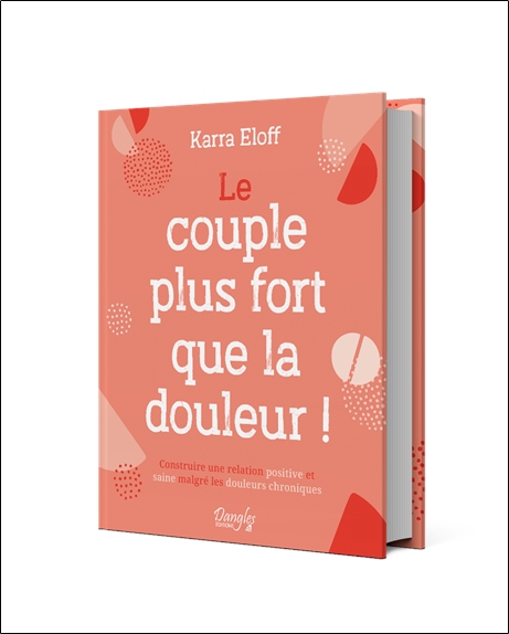 Le couple plus fort que la douleur ! Construire une relation positive et saine malgré les douleurs chroniques 3