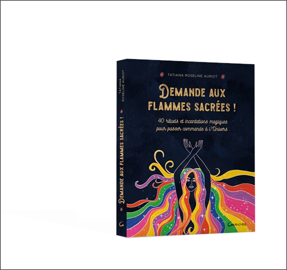 Demande aux flammes sacrées ! 40 rituels et incantations magiques pour passer commande à l'Univers 3