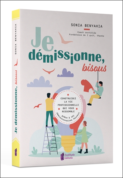 Je démissionne, bisous - Construisez la vie professionnelle qui vous ressemble grâce à 101 démissionnaires heureux 3