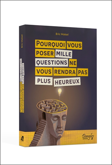 Pourquoi vous poser mille questions ne vous rendra pas plus heureux 3
