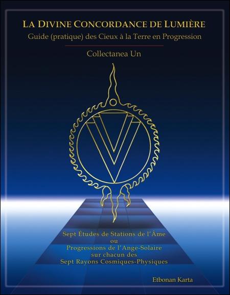 La Divine Concordance de Lumière - Guide (pratique) des Cieux à la Terre en Progression