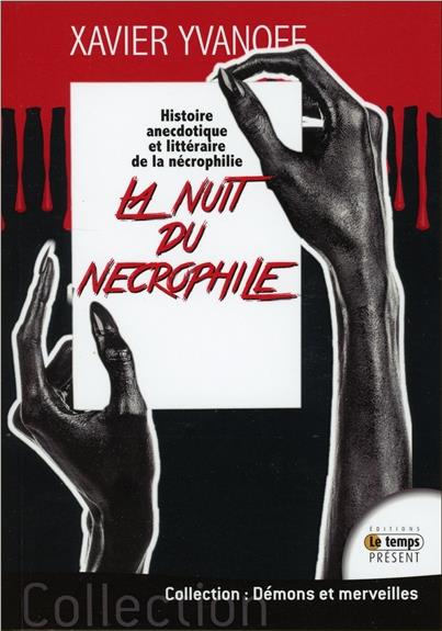 La nuit du nécrophile - Histoire anecdotique et littéraire de la nécrophilie