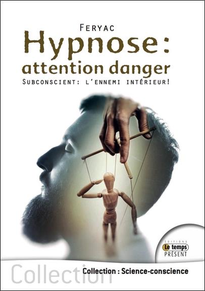 [9782351852705] [épuisé] Hypnose : attention danger - Subconscient : l'ennemi intérieur !