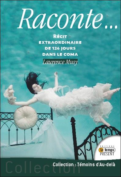 Raconte... Récit extraordinaire de 126 jours dans le coma