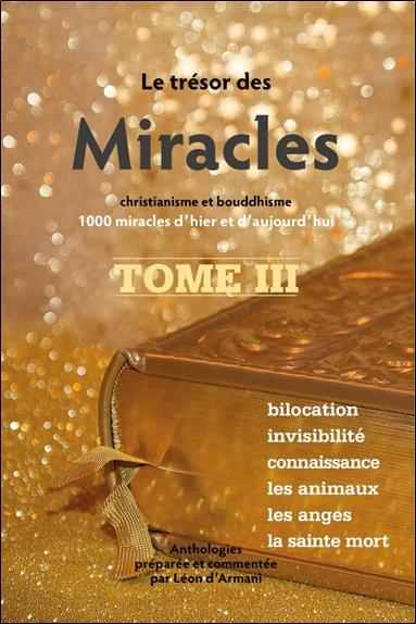Le trésor des Miracles Tome 3 - Christianisme et bouddhisme - 1000 miracles d'hier et d'aujourd'hui