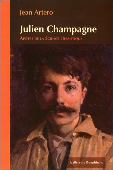[9782356620736] Julien Champagne - Apôtre de la Science Hermétique