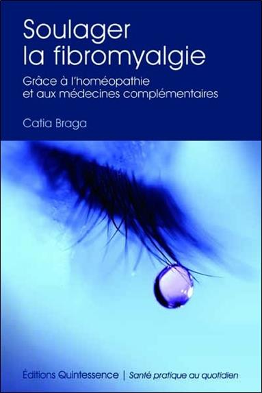 Soulager la fibromyalgie - Grâce à l'homéopathie et médecines complémentaires