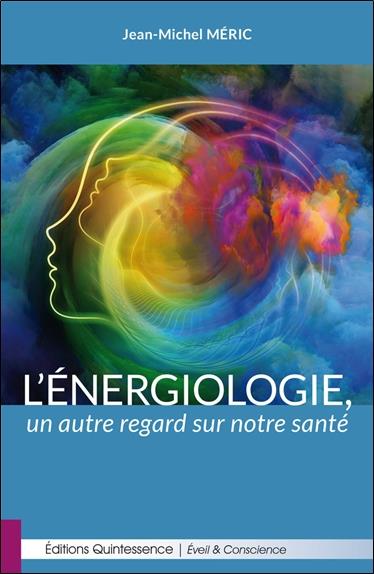 L'énergiologie, un autre regard sur notre santé