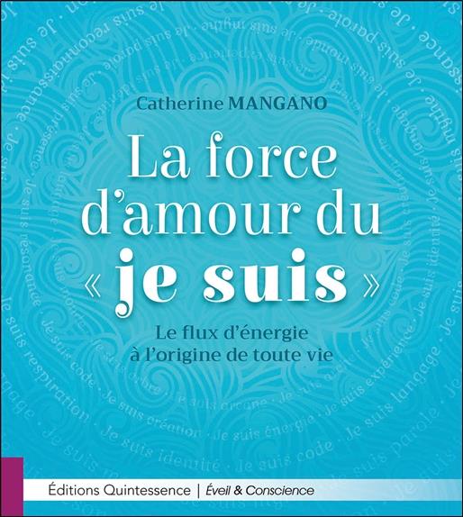 [épuisé] La force d'amour du Je Suis - Le flux d'énergie à l'origine de toute vie