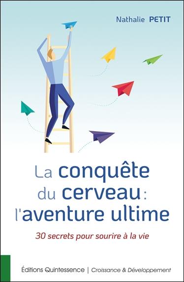 [épuisé] La conquête du cerveau : l'aventure ultime - 30 secrets pour sourire à la vie