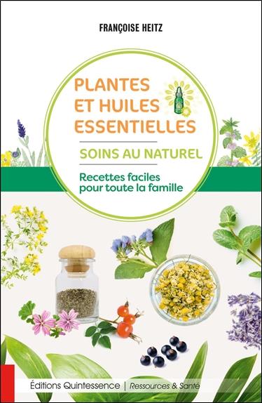 [9782358052412] [épuisé] Plantes et huiles essentielles - Soins au naturel - Recettes faciles pour toute la famille
