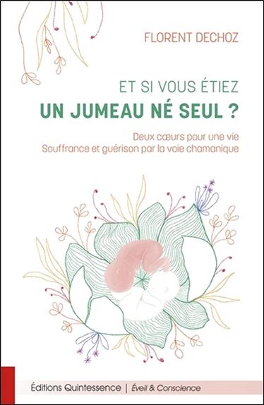 Et si vous étiez un jumeau né seul ? Deux coeurs pour une vie - Souffrance et guérison par la voie chamanique