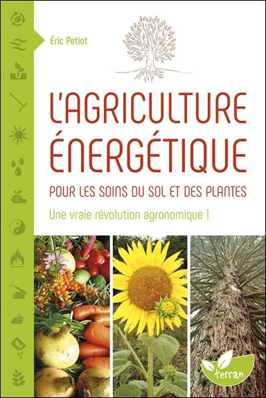 [9782359810431] L'agriculture énergétique - Une approche énergétique pour les soins du sol et des plantes