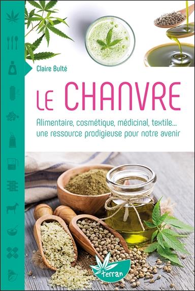 [9782359811018] Le Chanvre - Alimentaire, cosmétique, médicinal, textile... une ressource prodigieuse pour notre avenir