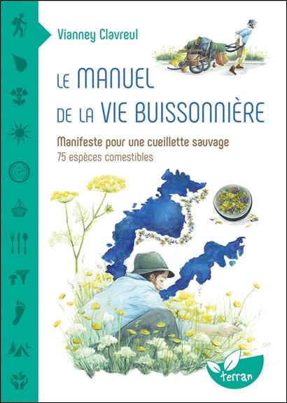 Le manuel de la vie buissonnière - Manifeste pour une cueillette sauvage - 75 espèces comestibles