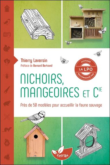 Nichoirs, mangeoires et Cie - Près de 50 modèles pour accueillir la faune sauvage