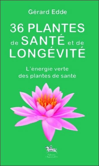 [épuisé] 36 plantes de santé et de longévité - L'énergie verte