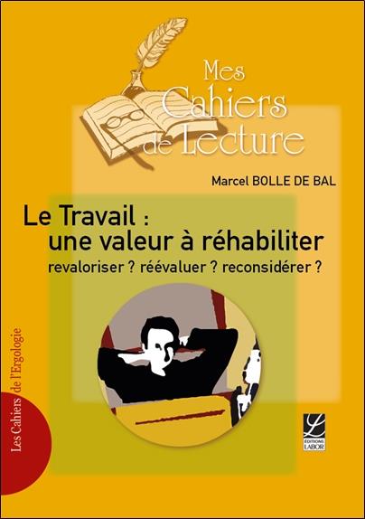 [9782369880332] Le Travail : une valeur à réhabiliter, revaloriser ? réévaluer ? reconsidérer ?