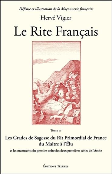 Le Rite Français Tome 4 - Les Grades de Sagesse du Rit Primordial de France...