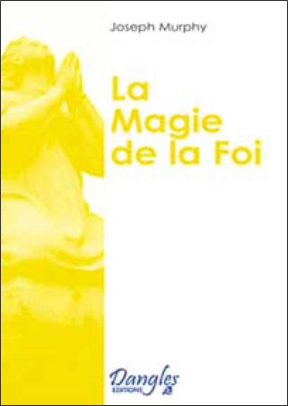 [9782703300816] [épuisé] Magie de la foi - Réaliser vos désirs