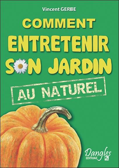 [épuisé] Comment entretenir son jardin au naturel