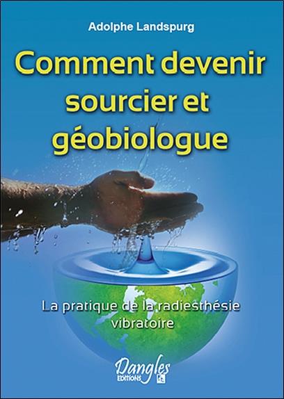 [épuisé] Comment devenir sourcier et géobiologue