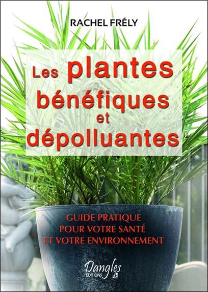 [9782703308447] Les plantes bénéfiques et dépolluantes