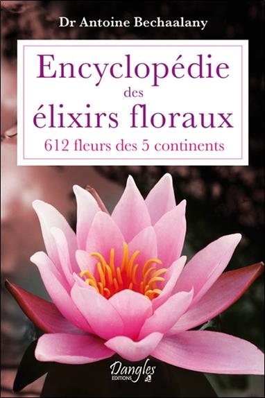 [épuisé] Encyclopédie des élixirs floraux - 612 fleurs des 5 continents