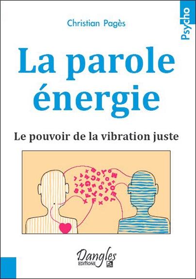 [épuisé] La parole énergie - Le pouvoir de la vibration juste