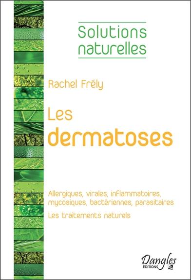 Les dermatoses - Allergiques, virales, inflammatoires, mycosiques, bactériennes, parasitaires
