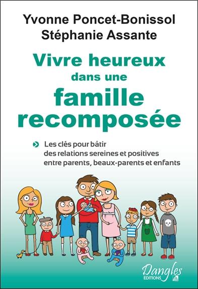 Vivre heureux dans une famille recomposée - Les clés pour bâtir des relations sereines et positives entre parents, beaux-parents et enfants