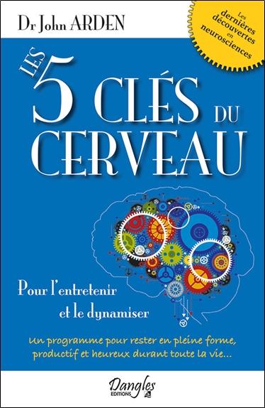 Les 5 clés du cerveau - Pour l'entretenir et le dynamiser