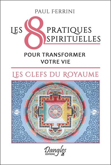 [épuisé] Les 8 pratiques spirituelles pour transformer votre vie - Les clefs du royaume
