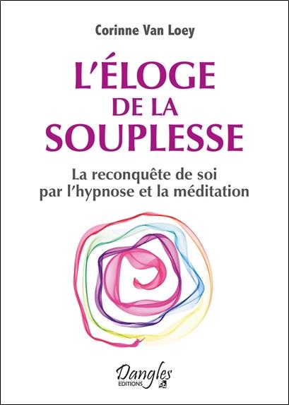 [9782703311003] [épuisé] L'éloge de la souplesse - La reconquête de soi par l'hypnose et la méditation