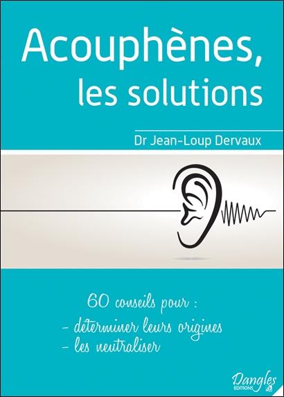 [épuisé] Acouphènes, les solutions - 60 conseils pour déterminer leurs origines, les neutraliser