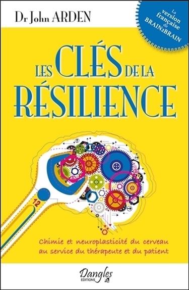 [épuisé] Les clés de la résilience - Chimie et neuroplasticité du cerveau au service du thérapeute et du patient