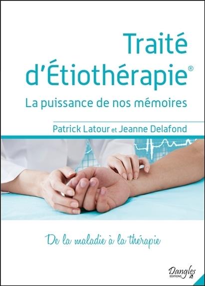 Traité d'Etiothérapie - La puissance de nos mémoires - De la maladie à la thérapie