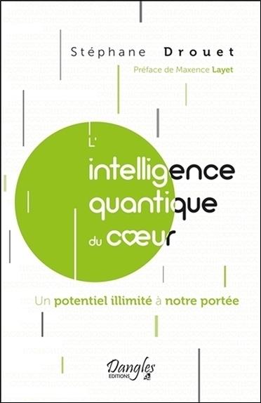 L'intelligence quantique du coeur - Un potentiel illimité à notre portée