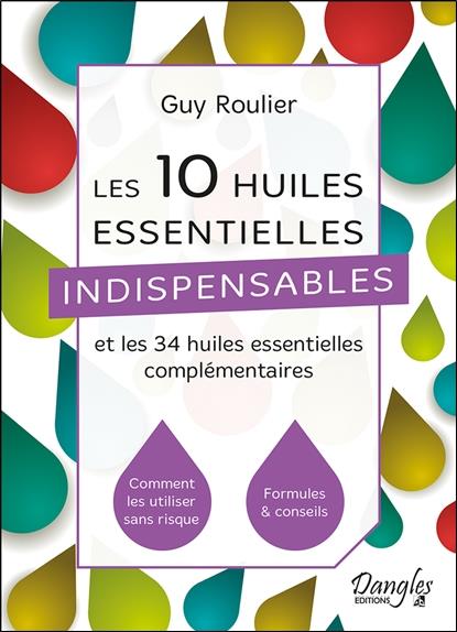 Les 10 huiles essentielles indispensables et les 34 huiles essentielles complémentaires