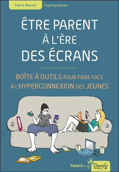 [épuisé] Etre parent à l'ère des écrans - Boîte à outils pour faire face à l'hyperconnexion des jeunes