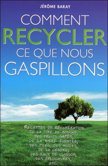 Comment recycler ce que nous gaspillons