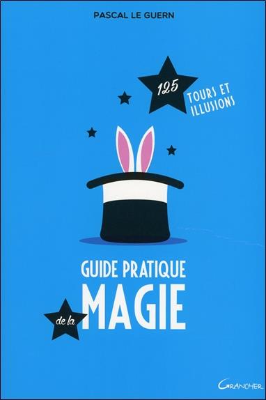 [épuisé] Guide pratique de la magie - 125 tours et illusions