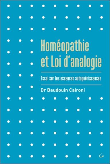 Homéopathie et Loi d'analogie - Essai sur les essences autoguérisseuses