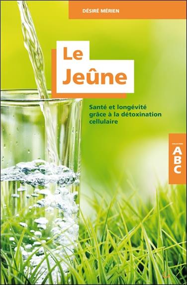 [épuisé] Le Jeûne - Santé et longévité grâce à la détoxination cellulaire - ABC