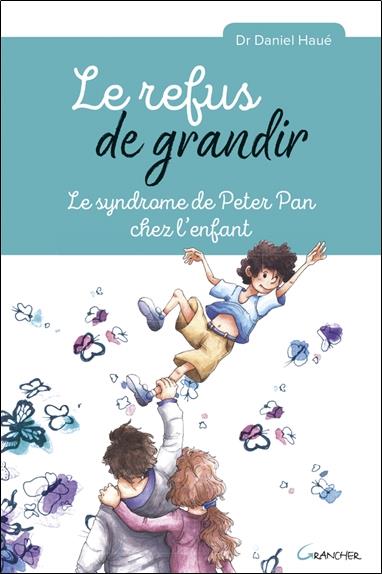 Le refus de grandir - Le syndrome de Peter Pan chez l'enfant